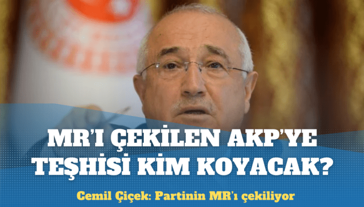 Cemil Çiçek’ten AKP yorumu: Partinin MR’ı çekiliyor, sonra da gereğinin yapılması lazım