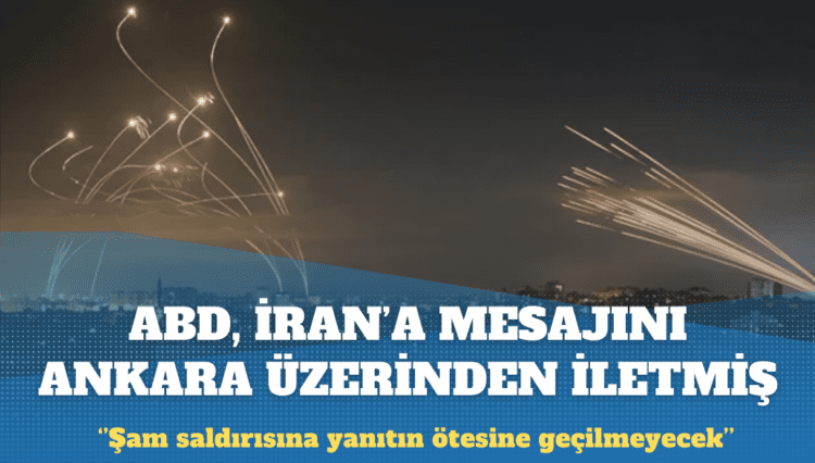 ABD, İran’a Ankara üzerinden mesaj iletmiş: Saldırı kısıtlı olsun