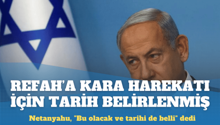 Netanyahu: Refah harekatının tarihi belli