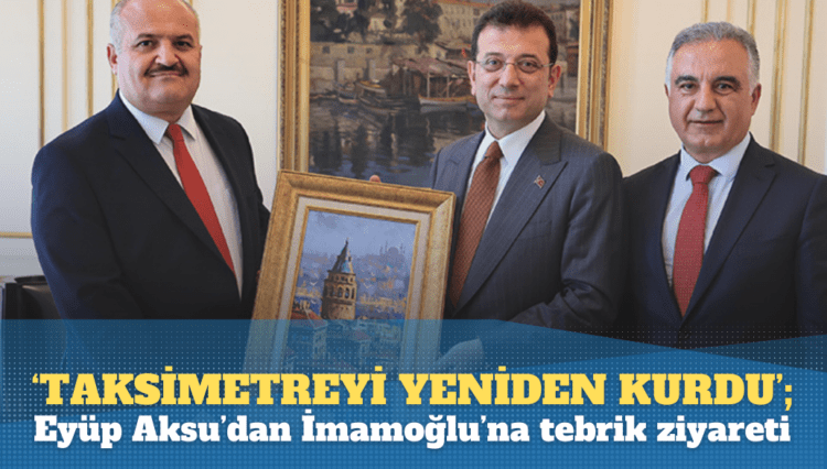‘Taksimetreleri yeniden kurdu’; Eyüp Aksu’dan İmamoğlu’na tebrik ziyareti