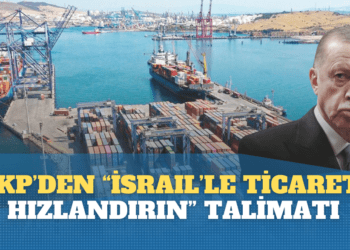 AKP’den firmalara “İsrail’le ticareti hızlandırın” talimatı