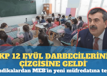 ‘AKP, 12 Eylül darbecilerinin çizgisine geldi. Dersler militaristleştiriliyor’ açıklaması yapan Eğitim sendikaları MEB’in yeni müfredatına tepki gösterdi