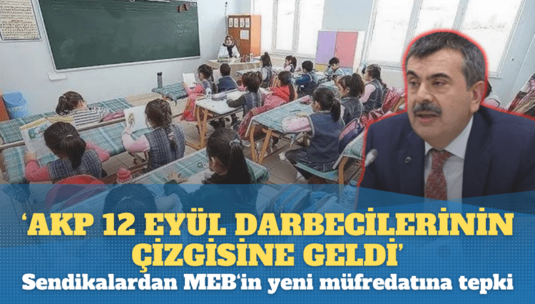 ‘AKP, 12 Eylül darbecilerinin çizgisine geldi. Dersler militaristleştiriliyor’ açıklaması yapan Eğitim sendikaları MEB’in yeni müfredatına tepki gösterdi