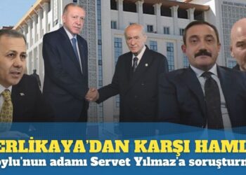 Yerlikaya’dan karşı hamle: Soylu’nun adamı Servet Yılmaz’a soruşturma