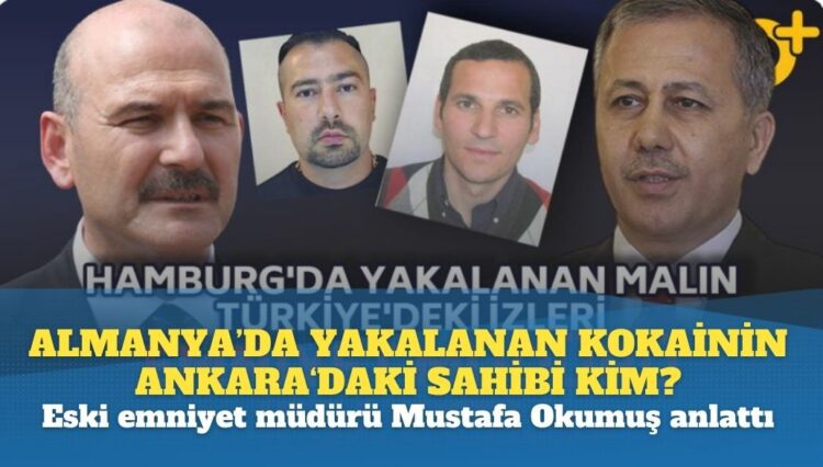 Almanya’da yakalanan kokainin Ankara‘daki sahibi kim?; Eski organize suçlarla mücadele müdürü Mustafa Okumuş anlattı