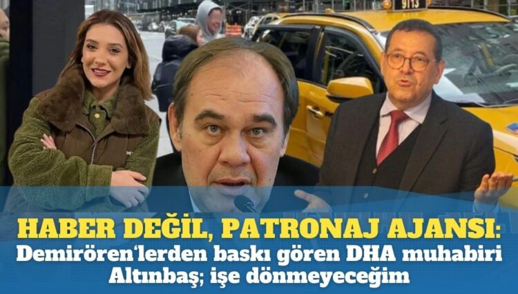Haber değil, patronaj ajansı: Demirören‘lerden baskı gören DHA muhabiri Altıntaş işe dönmeyeceğini açıkladı