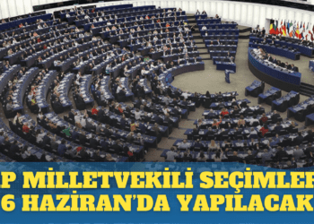 Avrupa Parlamentosu milletvekili seçimleri 6 Haziran’da yapılacak