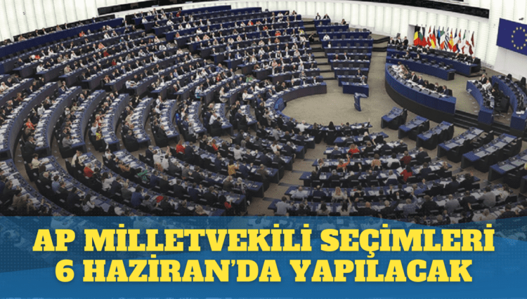 Avrupa Parlamentosu milletvekili seçimleri 6 Haziran’da yapılacak