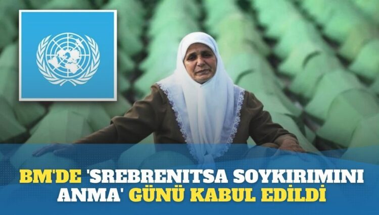BM’de ‘Srebrenitsa Soykırımını Anma’ günü kabul edildi