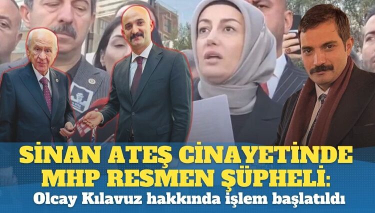 Sinan Ateş cinayetinde MHP resmen şüpheli: Eski vekil Olcay Kılavuz hakkında işlem başlatıldı