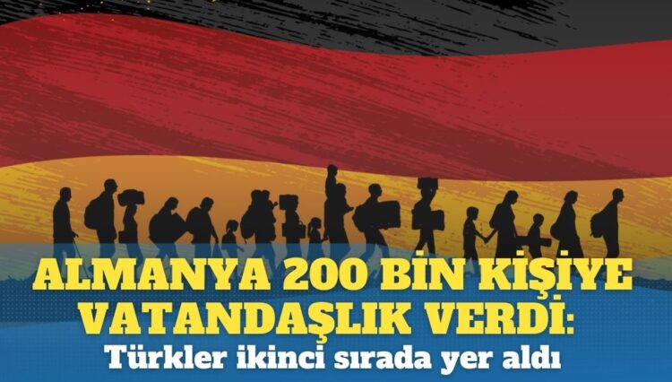 Almanya 200 bin kişiye vatandaşlık verdi: Türkler ikinci sırada yer aldı