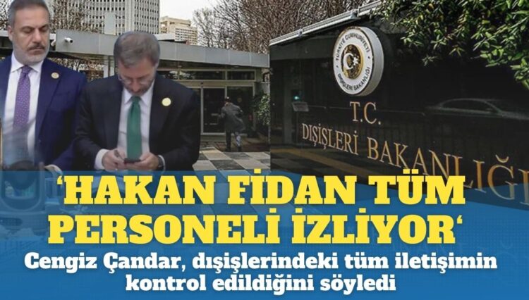 ‘Hakan Fidan tüm personeli izliyor’: Cengiz Çandar, dışişlerindeki tüm iletişimin kontrol edildiğini söyledi