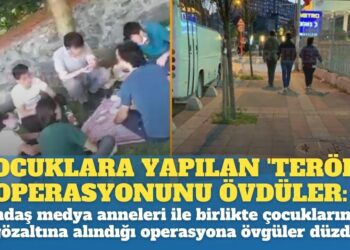 Çocuklara yapılan ‘terör’ operasyonunu: Yandaş medya anneleri ile birlikte çocukların gözaltına alınmasına övgüler düzdü