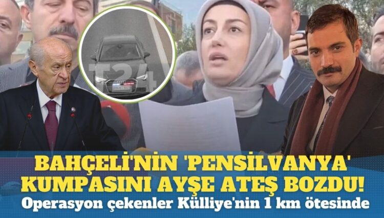Bahçeli’nin ‘Pensilvanya’ kumpasını Ayşe Ateş bozdu!: Operasyon çekenler Külliye’nin 1 km ötesinde