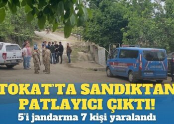 Tokat’ta Sandıktan patlayıcı çıktı! 5’i jandarma olmak üzere 7 kişi yaralandı
