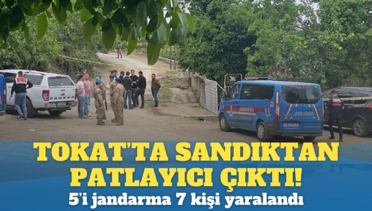 Tokat’ta Sandıktan patlayıcı çıktı! 5’i jandarma olmak üzere 7 kişi yaralandı