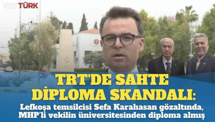 TRT’de sahte diploma skandalı: Lefkoşa temsilcisi Sefa Karahasan gözaltında, diplomayı MHP Mersin Milletvekili Levent Uysal’ın üniversitesinden almış
