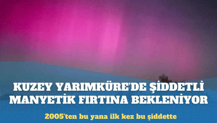 Kuzey Yarımküre’de şiddetli manyetik fırtına bekleniyor