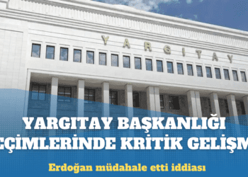 Yargıtay Başkanlığı seçimlerinde kritik gelişme: Erdoğan müdahale etti iddiası