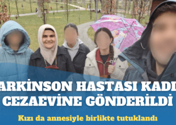 Parkinson hastası anne, kızıyla birlikte hapse gönderildi