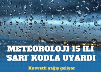 Meteoroloji 15 ili ‘sarı’ kodla uyardı: Kuvvetli yağış geliyor