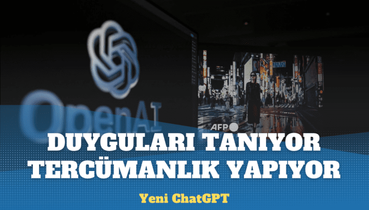 ChatGPT’nin sesli asistanı geldi: Duyguları tanıyor, tercümanlık yapıyor