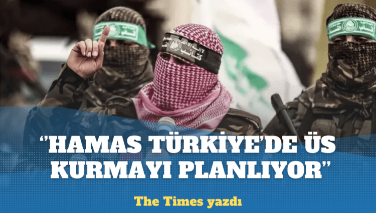 The Times yazdı: Hamas Türkiye’de üs kurmayı planlıyor