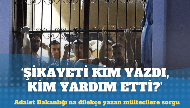 Adalet Bakanlığı’na dilekçe yazan mültecilere sorgu: Şikayeti kim yazdı, kim yardım etti?