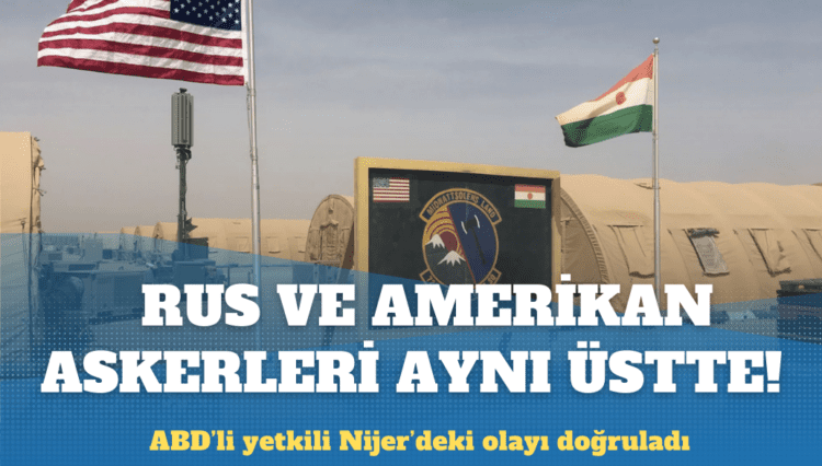 ABD’li üst düzey yetkili: Nijer’de Rus askerleri ABD ordusunun bulunduğu üsse girdi