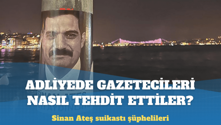 Gazeteci Uludağ anlattı: Sinan Ateş suikastı şüphelileri adliyede gazetecileri nasıl tehdit etti?