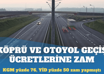 Köprü ve otoyol geçiş ücretlerine zam