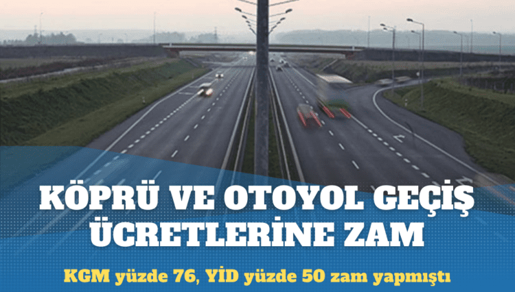 Köprü ve otoyol geçiş ücretlerine zam