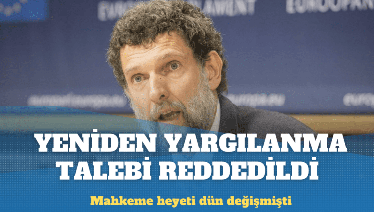 Osman Kavala’nın ‘yeniden yargılanma’ talebi reddedildi
