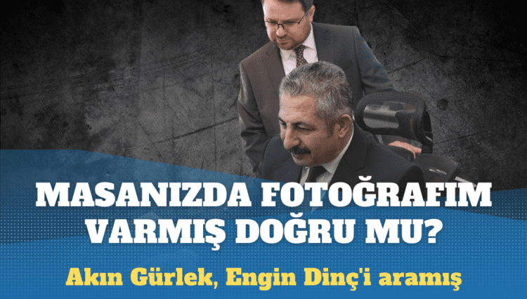 Akın Gürlek, Engin Dinç’i aramış: Masanızda fotoğrafım varmış, doğru mu?