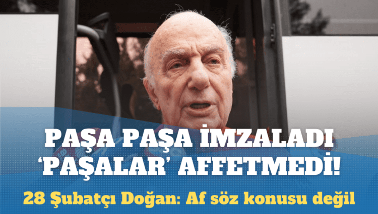 28 Şubatçı Çetin Doğan: Af söz konusu değil