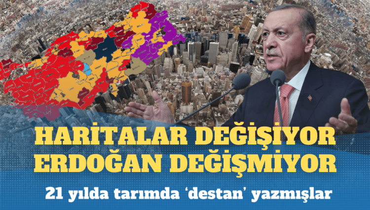 Haritalar değişiyor Erdoğan değişmiyor: Tarımda 21 yıllık bir başarı hikayesi yazdık