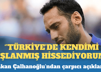 Hakan Çalhanoğlu: Türkiye’de kendimi dışlanmış hissediyorum