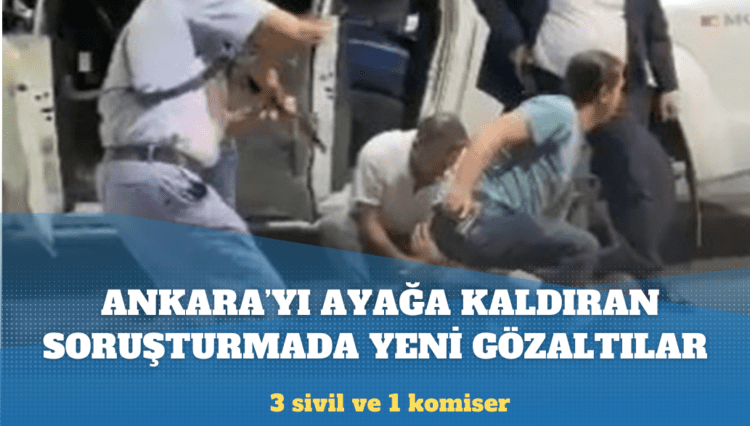 Ankara’yı ayağa kaldıran soruşturmada gözaltı sayısı 8’e çıktı