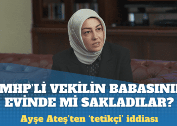 Ayşe Ateş: Tetikçiyi de MHP’li vekilin babasının evinde mi sakladılar