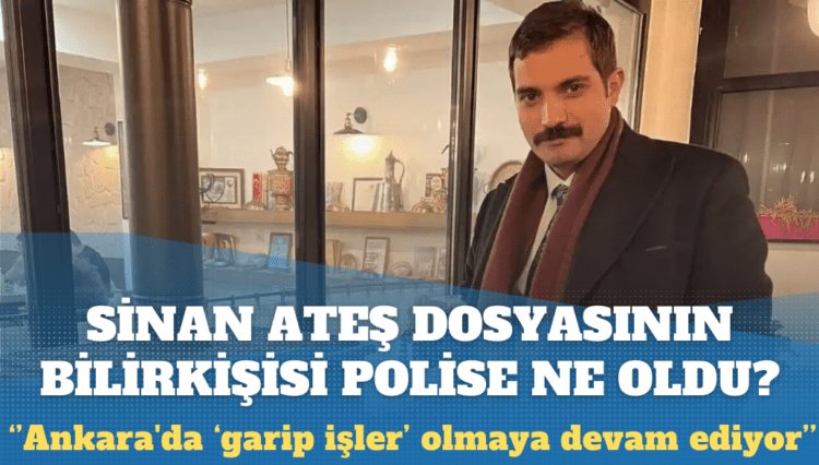Sinan Ateş dosyasının bilirkişisi polise ne oldu?