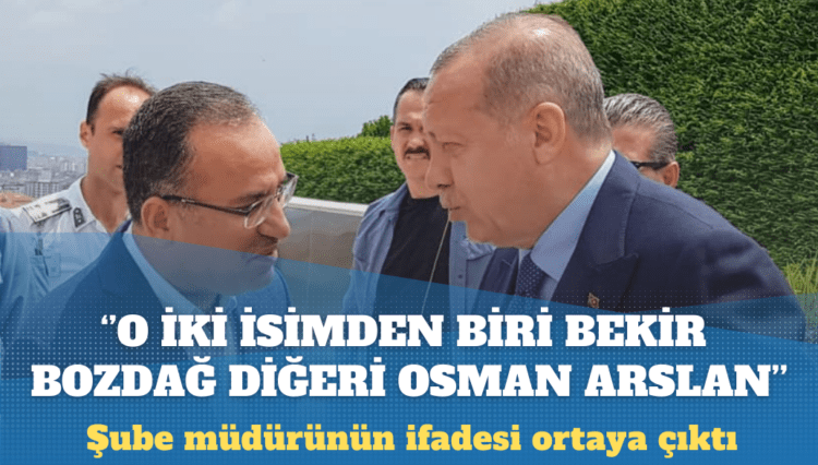 Kaplan soruşturmasında tutuklu emniyet şube müdürünün ifadesi ortaya çıktı: O iki isimden biri Bekir Bozdağ, diğeri Osman Arslan