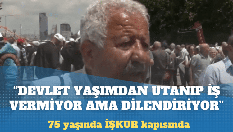 75 yaşında İŞKUR kapısında: Devlet yaşımdan utanıyor iş vermiyor ama dilenmeye mecbur bırakıyor