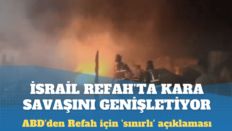 İsrail Refah’ta kara savaşını genişletiyor