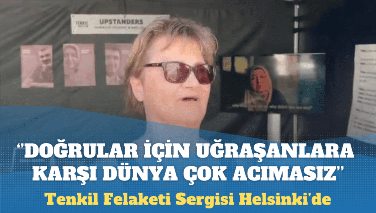 Tenkil Felaketi Sergisi Helsinki’de açıldı: Doğrular için uğraşanlara karşı dünya çok acımasız