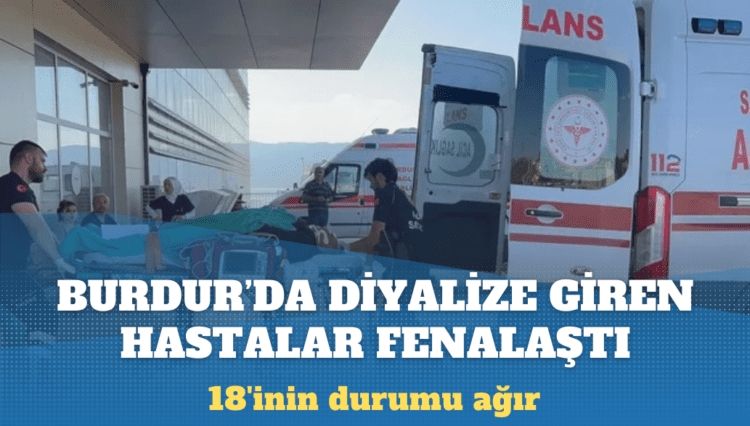 Burdur’da diyalize giren hastalar fenalaştı: Entübe edilenler oldu