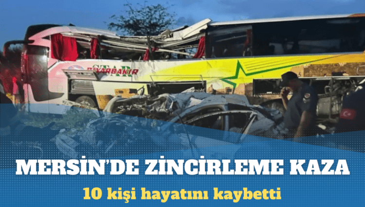 Mersin’de zincirleme kaza: 10 ölü, 39 yaralı