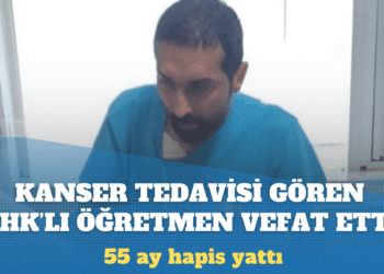 Kanser tedavisi gören KHK’lı öğretmen hayatını kaybetti: 55 ay hapis yattı