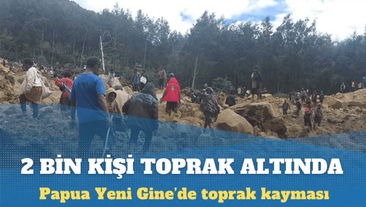 Papua Yeni Gine’de toprak kayması: 2 bin kişi toprak altında