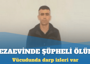 Iğdır Cezaevi’nde şüpheli ölüm: Vücudunda darp izleri var