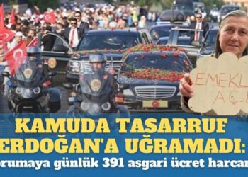 Kamuda tasarruf Erdoğan’a uğramadı: Koruma ordusuna günlük  391 asgari ücret harcandı